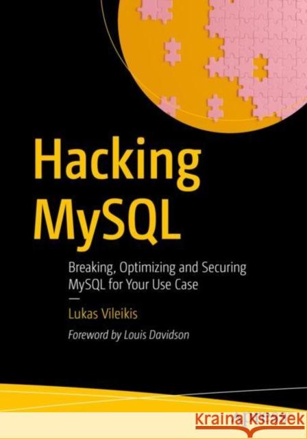 Hacking MySQL: Breaking, Optimizing, and Securing MySQL for Your Use Case Lukas Vileikis 9798868809798 Springer-Verlag Berlin and Heidelberg GmbH & 