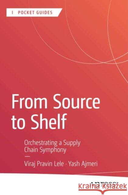 From Source to Shelf: Orchestrating a Supply Chain Symphony Yash Ajmeri 9798868809859 Springer-Verlag Berlin and Heidelberg GmbH & 