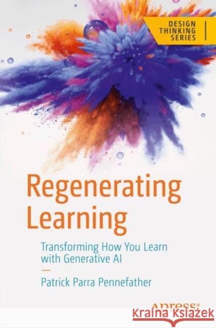 Regenerating Learning: Transforming How You Learn with Generative AI Parra Pennefather, Patrick 9798868810602 Springer-Verlag Berlin and Heidelberg GmbH & 