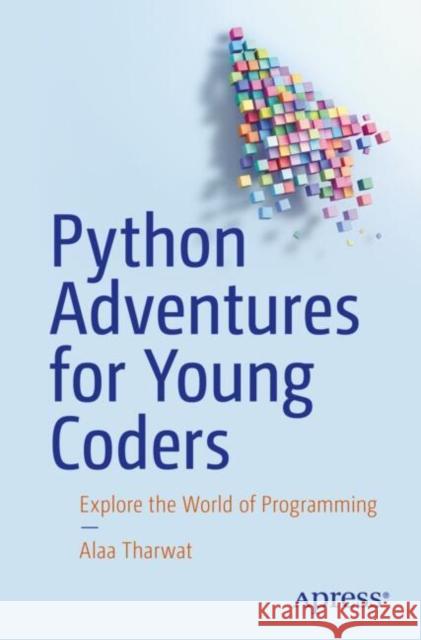 Python Adventures for Young Coders: Explore the World of Programming Alaa Tharwat Othman 9798868810664 Springer-Verlag Berlin and Heidelberg GmbH & 