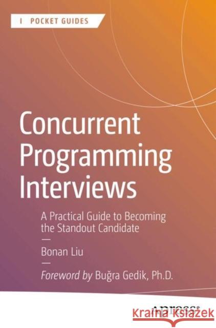 Concurrent Programming Interviews: A Practical Guide to Becoming the Standout Candidate Liu, Bonan 9798868811975 Springer-Verlag Berlin and Heidelberg GmbH & 