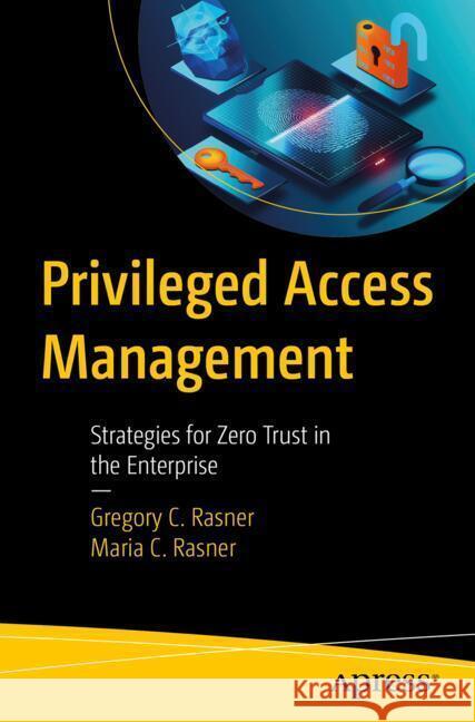 Privileged Access Management Rasner, Gregory, Rasner, Maria 9798868814303 Apress