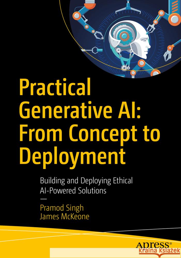 Practical Generative AI: From Concept to Deployment Singh, Pramod, McKeone, James 9798868814785 Apress