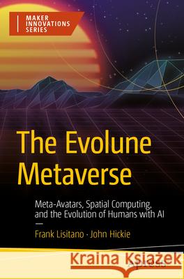The Evolune Metaverse Lisitano, Frank, Hickie, John 9798868815874 Apress