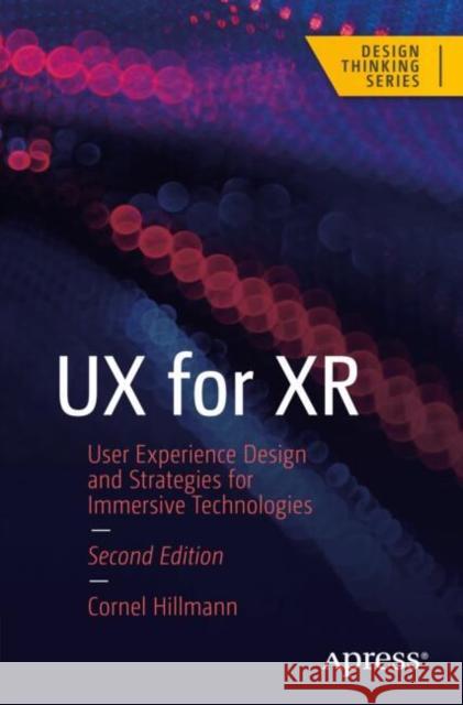 UX for XR: User Experience Design and Strategies for Immersive Technologies Cornel Hillmann 9798868815904 Apress