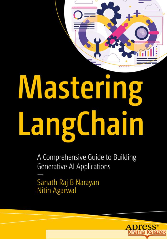 Mastering LangChain Narayan, Sanath Raj B, Agarwal, Nitin 9798868817175 Apress