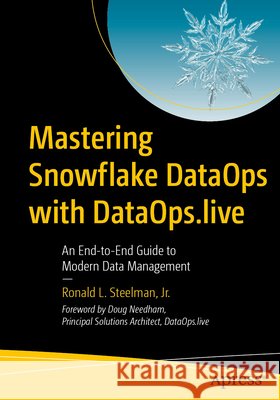 Mastering Snowflake DataOps with DataOps.live Steelman Jr., Ronald L. 9798868817533 Apress