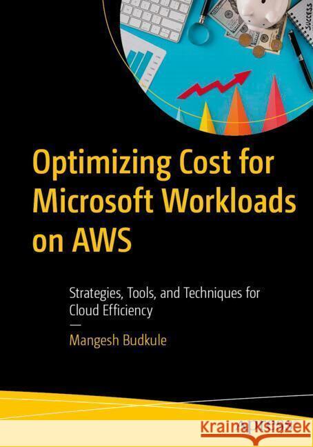 Optimizing Cost for Microsoft Workloads on AWS Budkule, Mangesh 9798868817656