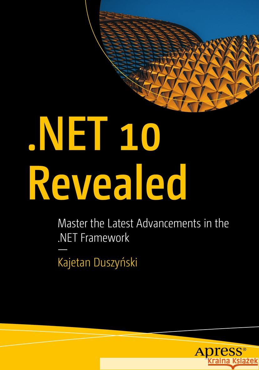 .NET 10 Revealed: Master the Latest Advancements in .NET Duszynski, Kajetan 9798868818882 APress