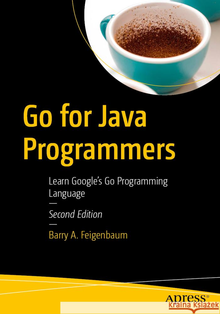 Go for Java Programmers Feigenbaum, Barry A. 9798868819063