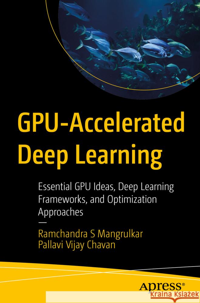 GPU-Accelerated Deep Learning Mangrulkar, Ramchandra S, Chavan, Pallavi Vijay 9798868820823