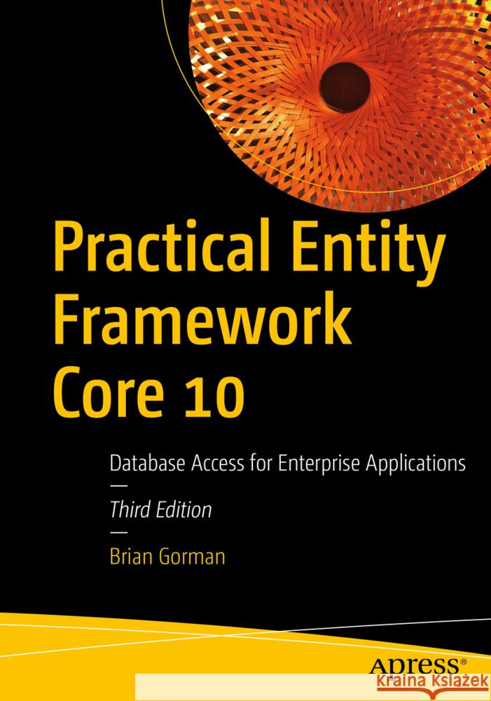 Practical Entity Framework Core 10 Gorman, Brian 9798868821226