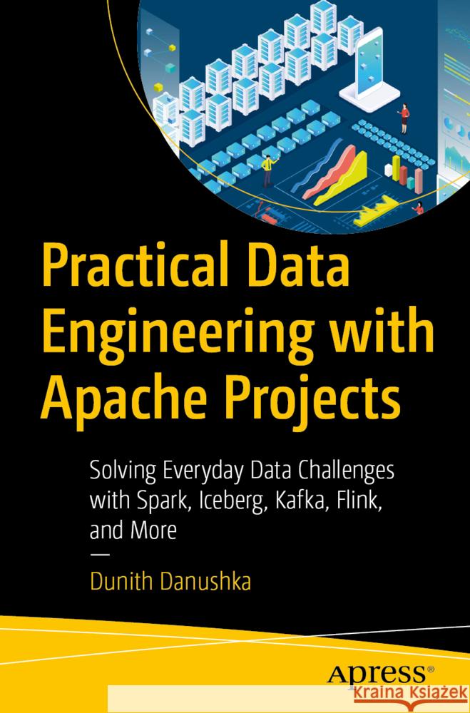 Practical Data Engineering with Apache Projects Danushka, Dunith 9798868821417 Apress