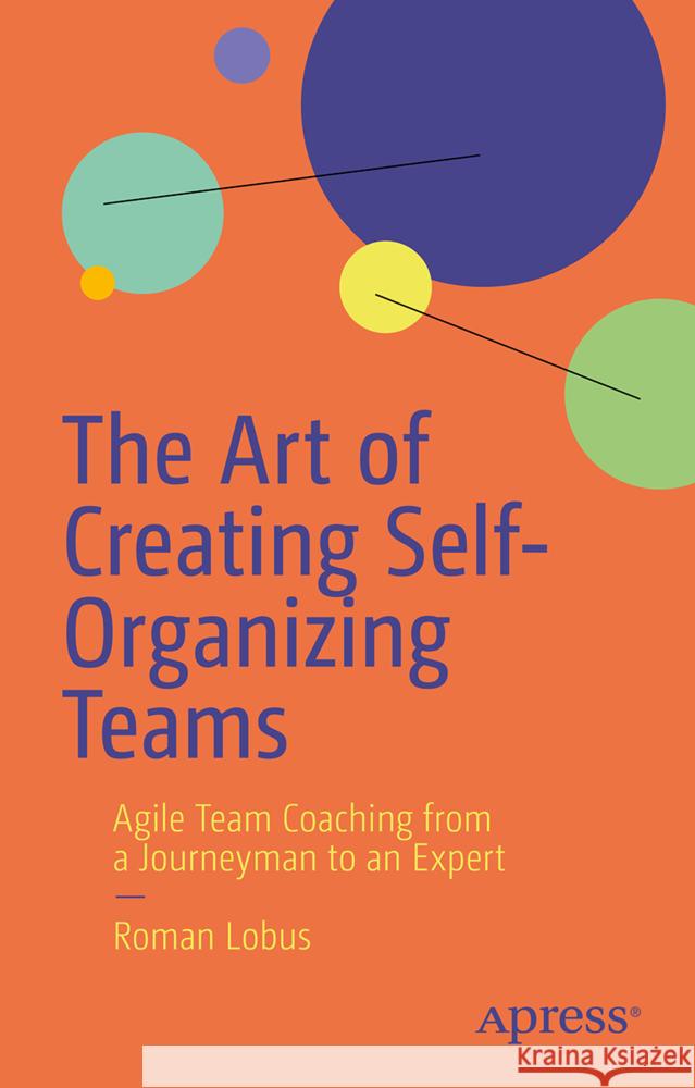 The Art of Creating Self-Organizing Teams Lobus, Roman 9798868821509 Apress