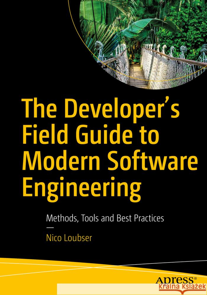 The Developer's Field Guide to Modern Software Engineering Loubser, Nico 9798868821561