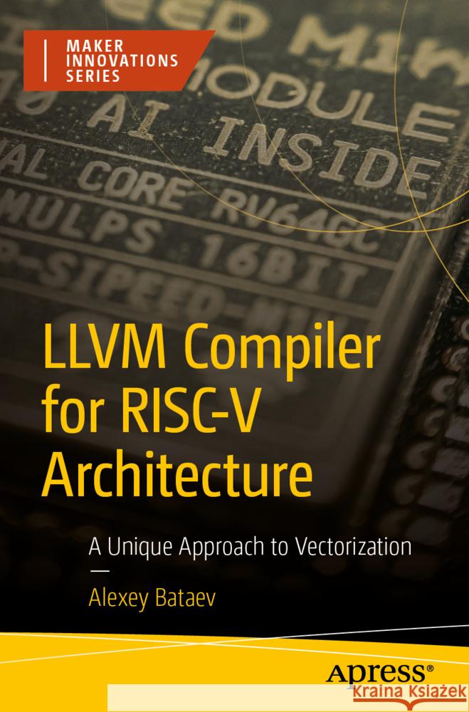 LLVM Compiler for RISC-V Architecture Bataev, Alexey 9798868821684 Apress
