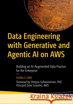 Data Engineering with Generative and Agentic AI on AWS Leto, Justin J. 9798868821981 Apress