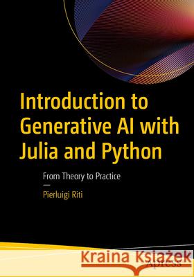 Introduction to Generative AI with Julia and Python Pierluigi Riti 9798868823282 APress