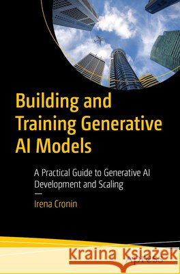 Building and Training Generative AI Models Irena Cronin 9798868823312 APress