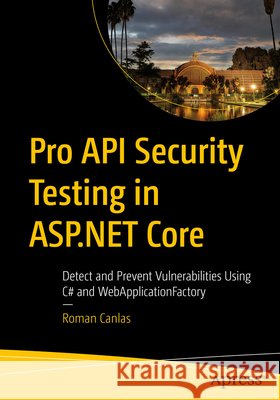 Pro API Security Testing in ASP.NET Core Roman Canlas 9798868823909