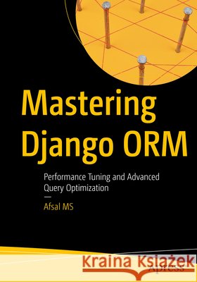 Mastering Django ORM MS, Afsal 9798868825880