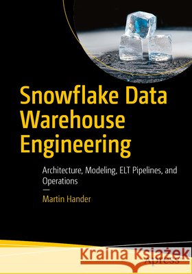 Snowflake Data Warehouse Engineering Hander, Martin 9798868826276 APress