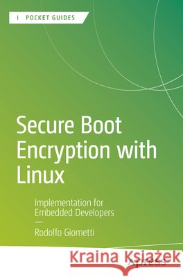 Secure Boot Encryption with Linux Rodolfo Giometti 9798868828171 APress