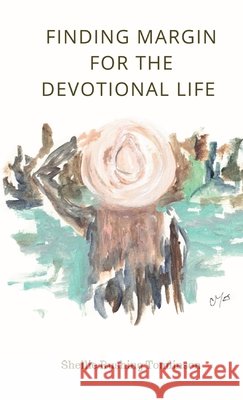 Finding Margin for the Devotional Life Shellie Rushing Tomlinson 9798868901706