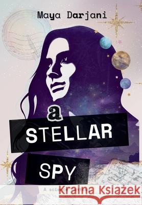 A Stellar Spy Maya Darjani 9798868907708 Starshot Press