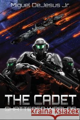 The Cadet: Shattered Worlds DeJesus 9798868919107
