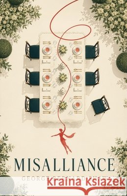 Misalliance: When Love, Class, and Convention Collide Shaw, George Bernard 9798868929762 Curated Collection Publishing