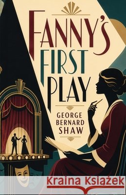 Fanny's First Play: A Comedy of Theater, Respectability, and Rebellion Shaw, George Bernard 9798868939013 Curated Collection Publishing