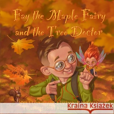 Fay the Maple Fairy and the Tree Doctor Silviya Rankova, Alexander Petkov 9798869038098 Silviya Rankova