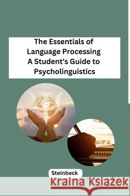 The Essentials of Language Processing A Student's Guide to Psycholinguistics Steinbeck 9798869049018