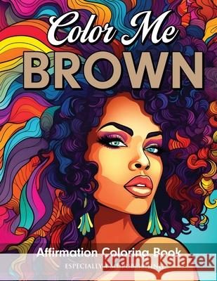 Color Me Brown: Affirmation Coloring Book Angelise M Rouse, PhD 9798869068798