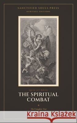 The Spiritual Combat: The Complete Text Scupoli, Lorenzo, Souls Press, Sanctified, Souls, Sanctified 9798869069351 Sanctified Souls Press