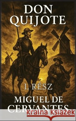 Don Quijote: I. rész De Cervantes, Miguel, Autri Books 9798869075864 Autri Books