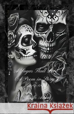 A Sugar Skull Love (A Poem in Story) Anna, Jo, Gray, Jo Ann 9798869121585 Jo Ann Gray