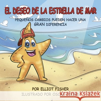 El Deseo de la Estrella de Mar: Pequeños Cambios Pueden Hacer Una Gran Diferencia Fisher, Elliot, Toons, Oscar 9798869130143