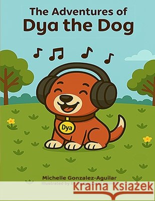 The Adventures of Dya the Dog Gonzalez Aguilar, Michelle 9798869137067