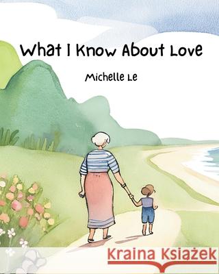 What I Know About Love Michelle Le 9798869148513