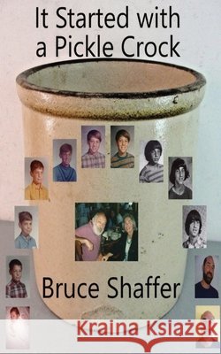 It Started with a Pickle Crock Bruce Shaffer 9798869173805