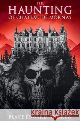 The Haunting of Chateau de Mornay Blake Edward Andrew 9798869175885 Blake Edward Andrew