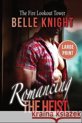 The Fire Lookout Tower: An Undercover Rescue Mission Romantic Suspense Adventure (Large Print) Knight, Belle 9798869177971