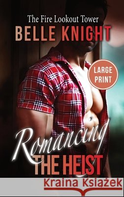 The Fire Lookout Tower: An Undercover Rescue Mission Romantic Suspense Adventure (Large Print) Knight, Belle 9798869178756