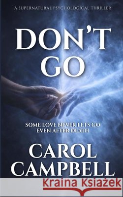 Don't Go Carol A Campbell 9798869186065