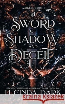 A Sword of Shadow and Deceit Lucinda Dark, Lucy Smoke 9798869202062