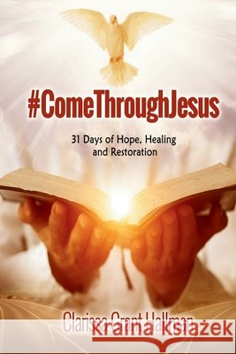 #ComeThroughJesus Clarissa Grant Hallman 9798869210227