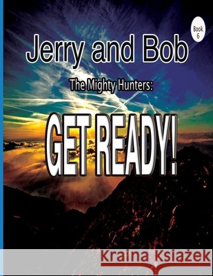 Jerry and Bob, The Mighty Hunters: Get Ready Stowell, Doiron, Donna 9798869225030