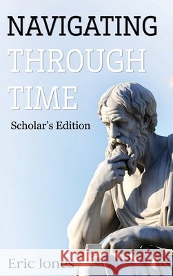 Navigating Through Time Eric Jones 9798869228369